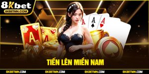 Tiến lên miền Nam – Trải nghiệm độc đáo hấp dẫn với 8Kbet