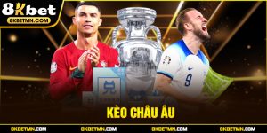 Kèo châu Âu - Bí quyết thắng cược cực đỉnh tại 8Kbet