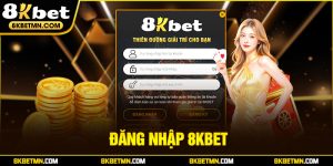 Đăng Nhập 8KBet - Giải Trí Đỉnh Cao, Lĩnh Thưởng Không Giới Hạn 2025
