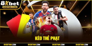Kèo Thẻ Phạt - Lời khuyên cá cược giúp chiến thắng tại 8Kbet